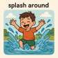 splash around