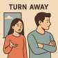 turn away